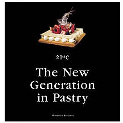 The New Generation in Pastry modern pastry chefs and creations book